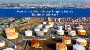Read more about the article How is the Adani Group Shaping India’s Edible Oil Market?