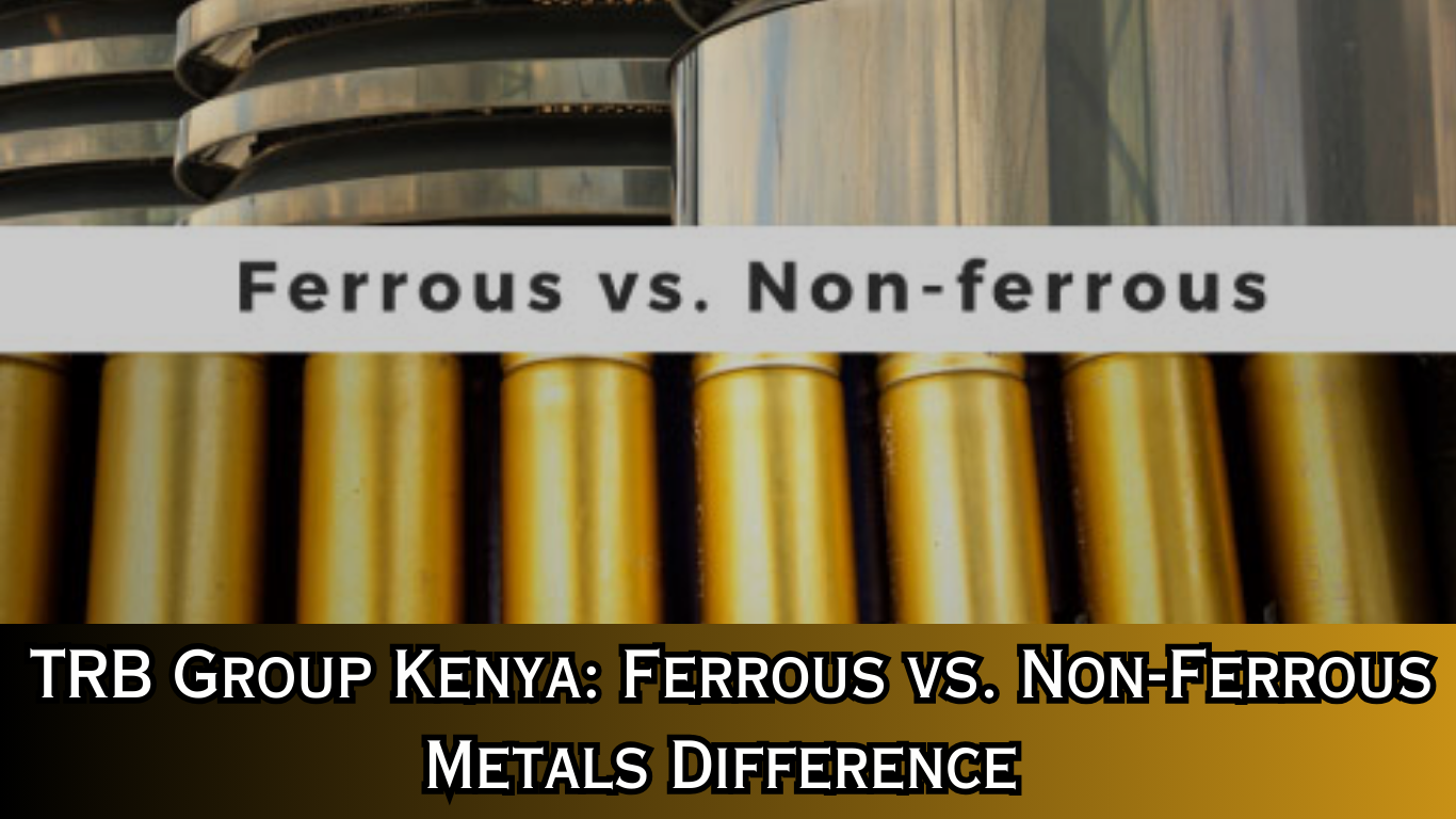 Read more about the article TRB Group Kenya: Ferrous vs. Non-Ferrous Metals Difference