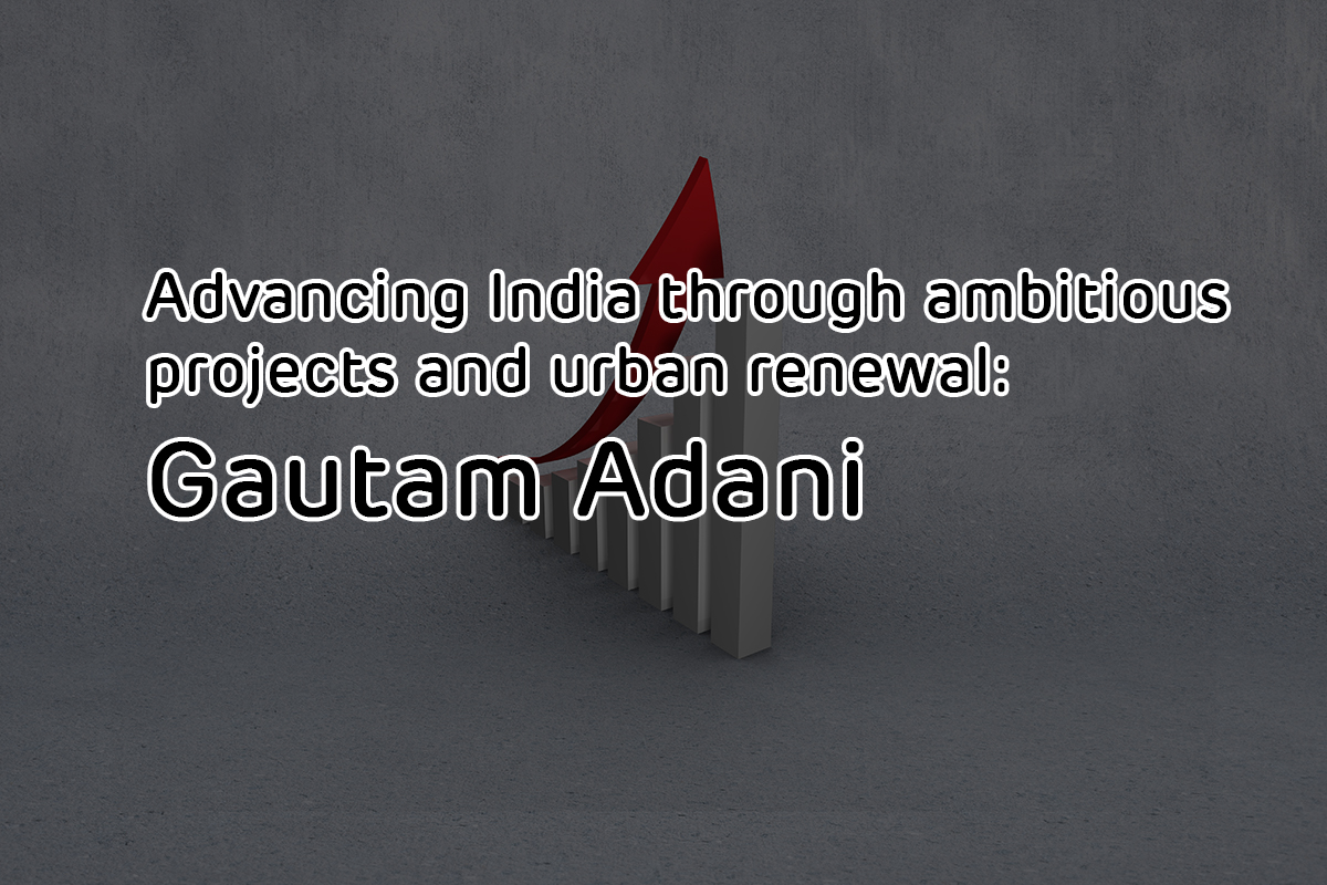 You are currently viewing Advancing India through ambitious projects and urban renewal: Gautam Adani